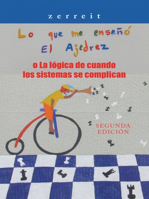 cover image of "Lo Que Me Enseñó El Ajedrez"  O  La Lógica De Cuando Los Sistemas Se Complican